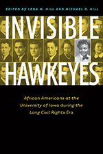 Invisible Hawkeyes: African Americans at the University of Iowa during the Long Civil Rights Era